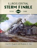 Book cover of Illinois Central Steam Finale 1936 - 1960 by STAGNER, Lloyd E. & LEE, Stephen A.